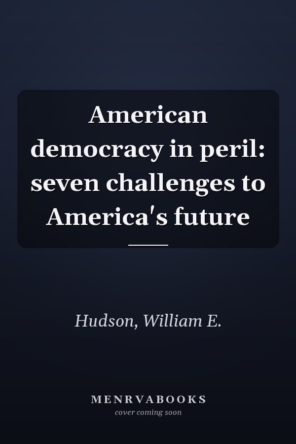 American democracy in peril: seven challenges to America's future