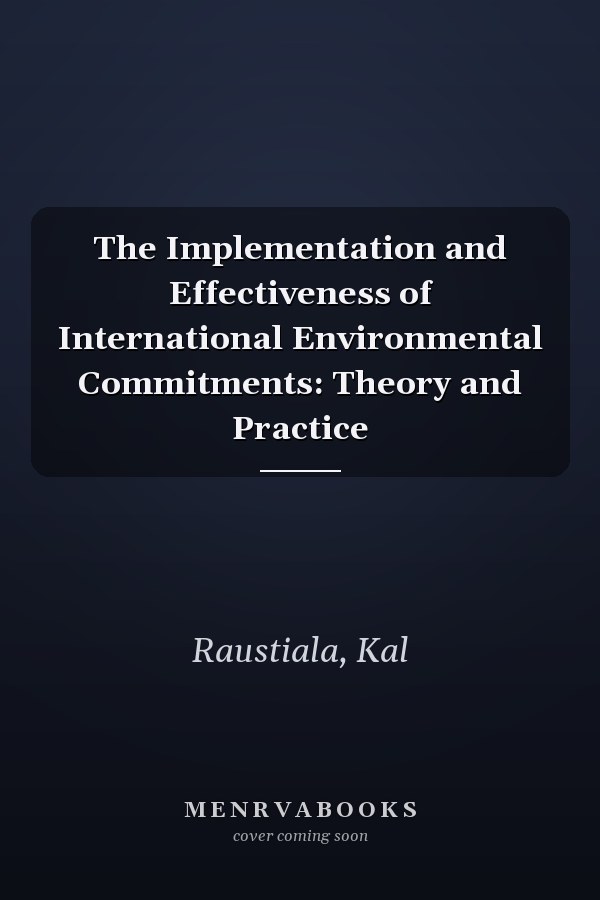 The Implementation and Effectiveness of International Environmental Commitments: Theory and Practice