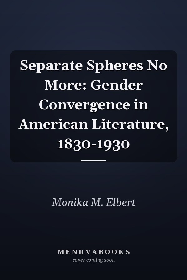 Separate Spheres No More: Gender Convergence in American Literature, 1830-1930