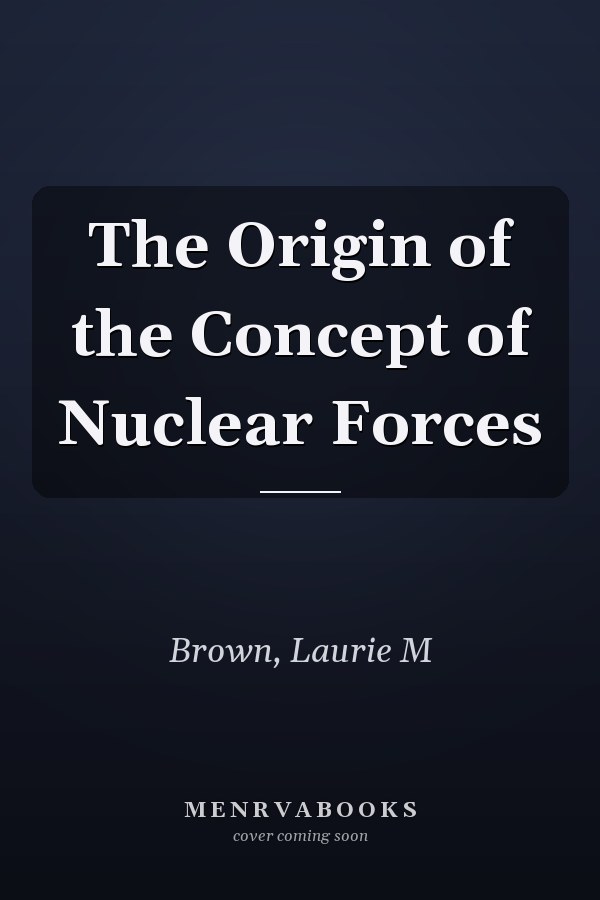 The Origin of the Concept of Nuclear Forces