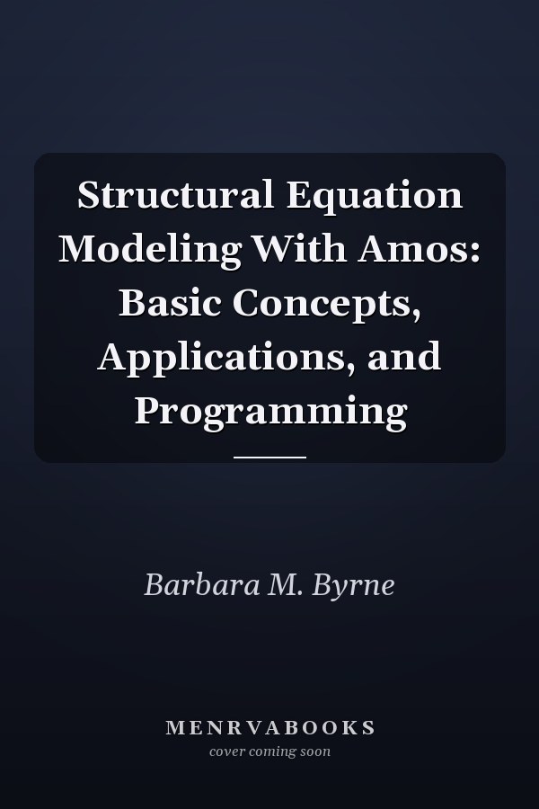 Structural Equation Modeling With Amos: Basic Concepts, Applications, and Programming