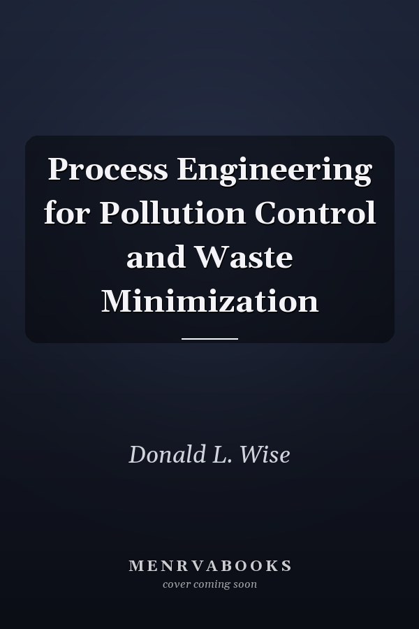 Process Engineering for Pollution Control and Waste Minimization