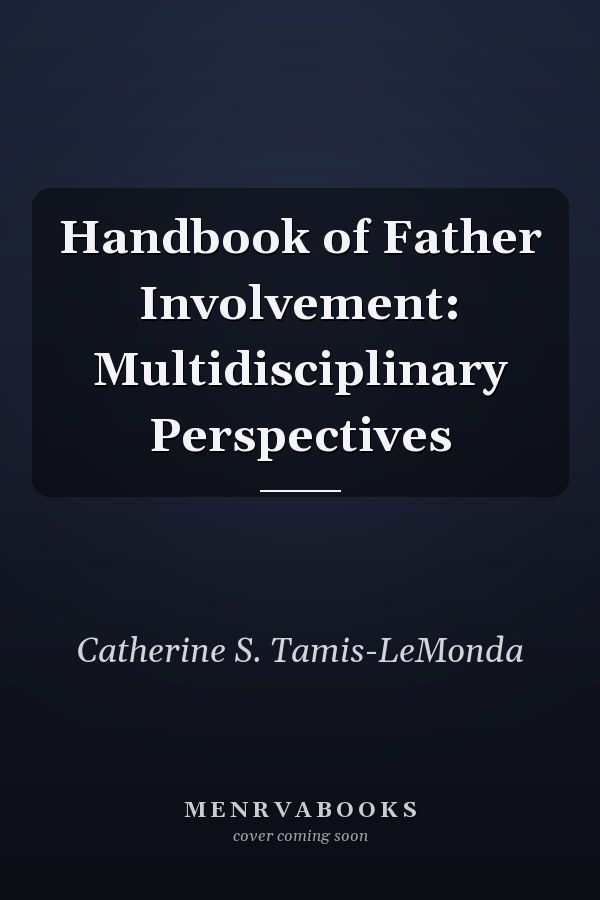 Handbook of Father Involvement: Multidisciplinary Perspectives
