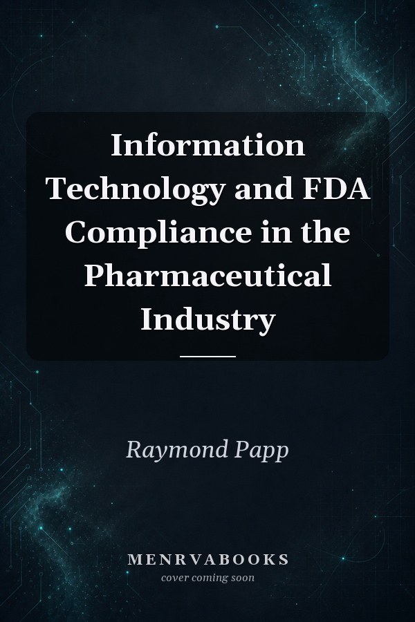 Information Technology and FDA Compliance in the Pharmaceutical Industry