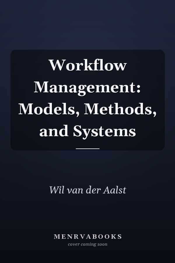 Workflow Management: Models, Methods, and Systems