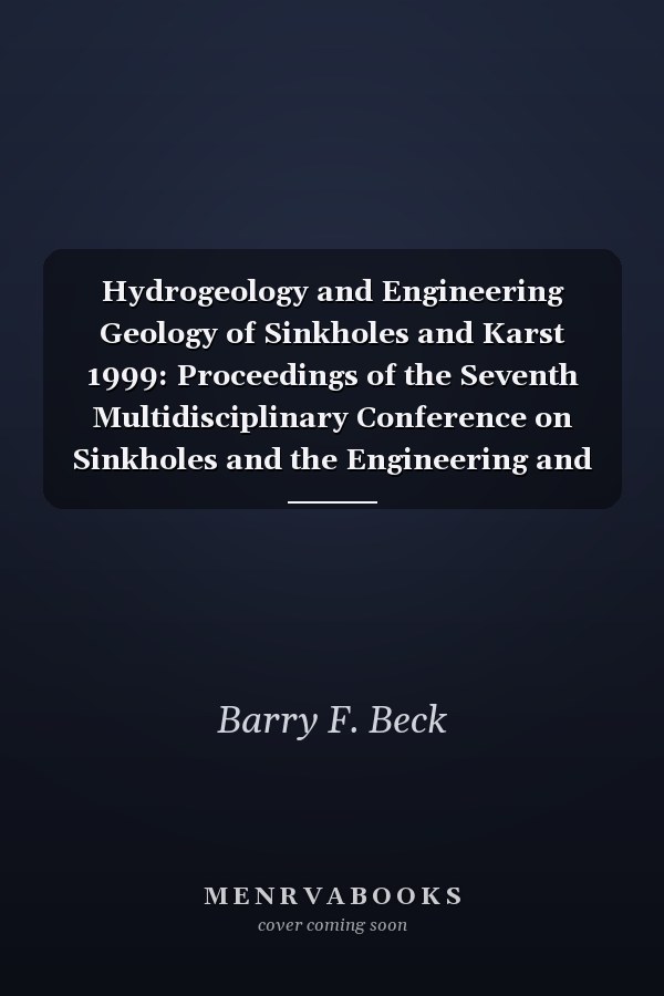 Hydrogeology and Engineering Geology of Sinkholes and Karst 1999: Proceedings of the Seventh Multidisciplinary Conference on Sinkholes and the Engineering and Environmental Impacts of Karst, Harrisburg-Hershey, Pennsylvania, 10-14 April 1999