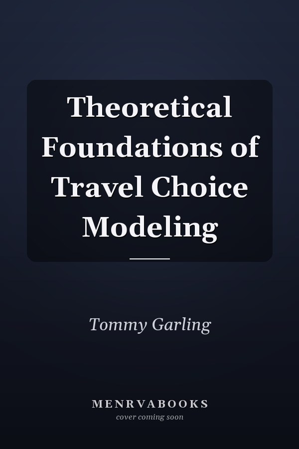 Theoretical Foundations of Travel Choice Modeling