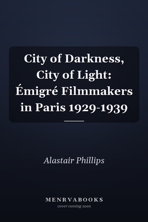 City of Darkness, City of Light: Émigré Filmmakers in Paris 1929-1939
