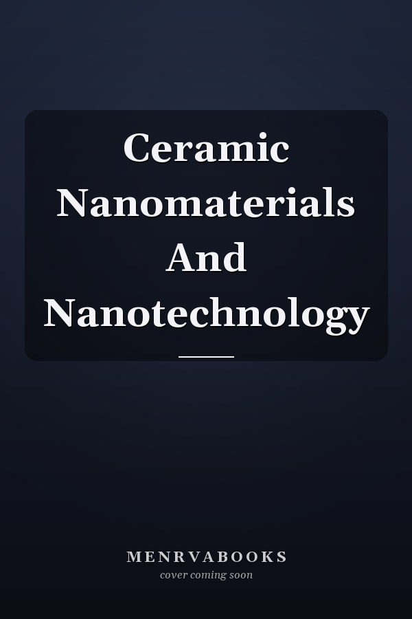 Ceramic Nanomaterials And Nanotechnology