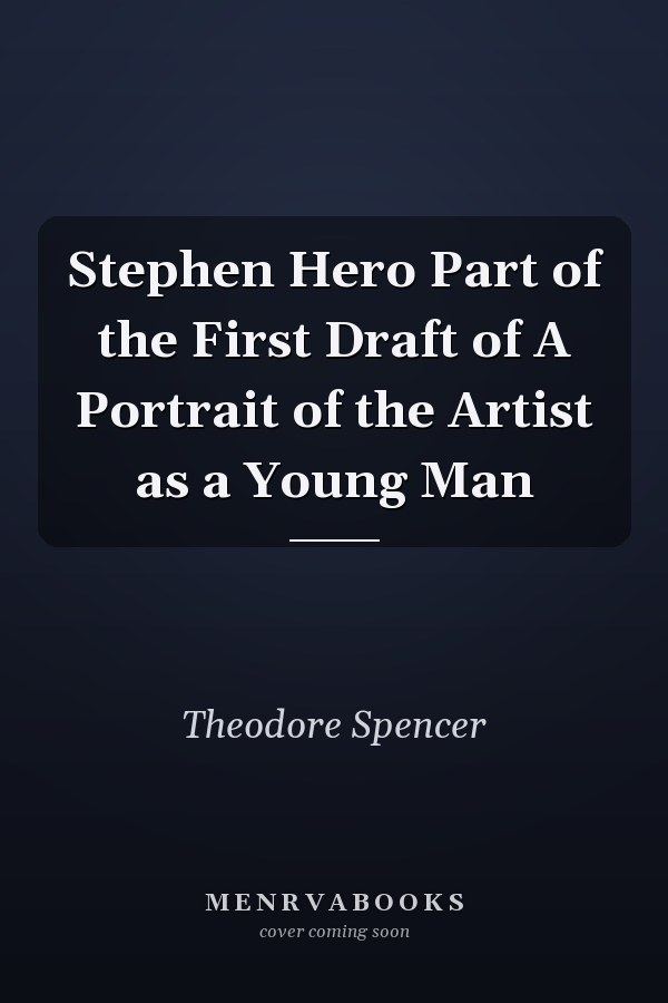 Stephen Hero Part of the First Draft of A Portrait of the Artist as a Young Man