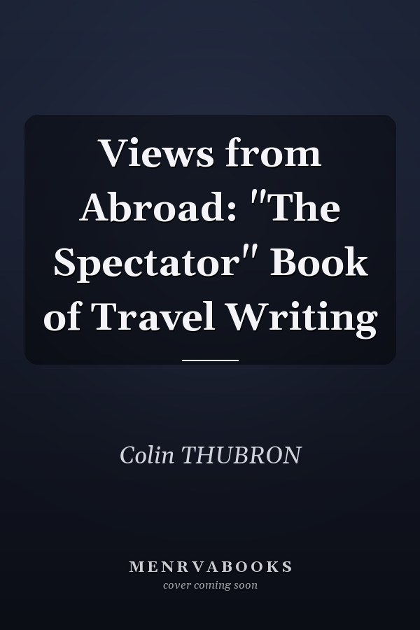 Views from Abroad: "The Spectator" Book of Travel Writing