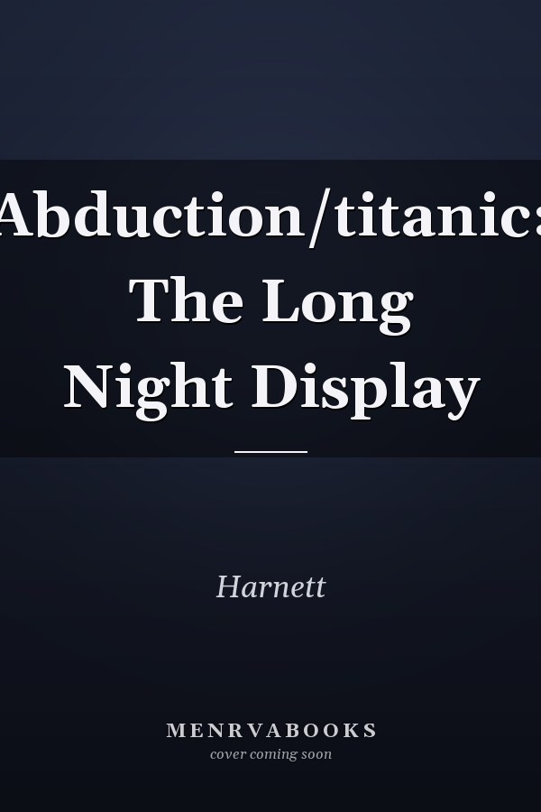Abduction/titanic: The Long Night Display