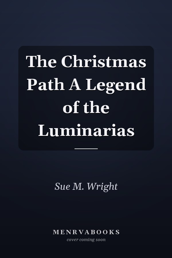 The Christmas Path A Legend of the Luminarias