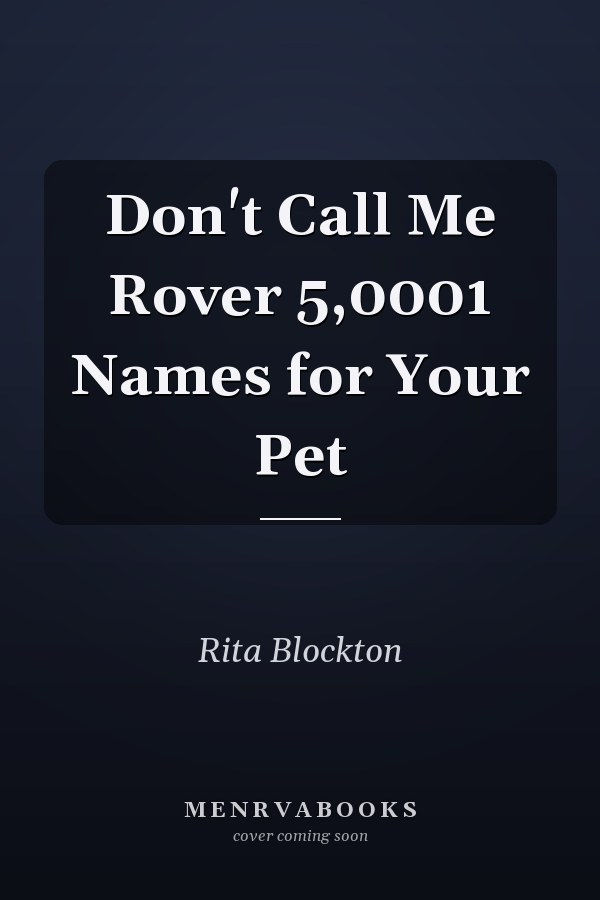 Don't Call Me Rover 5,0001 Names for Your Pet