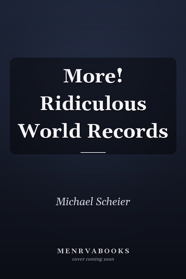 More! Ridiculous World Records