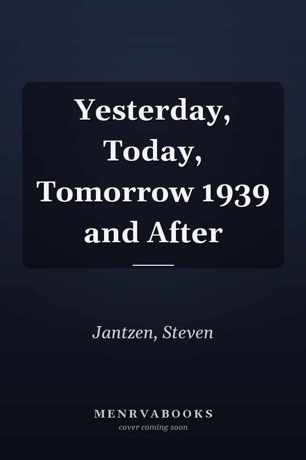 Yesterday, Today, Tomorrow 1939 and After