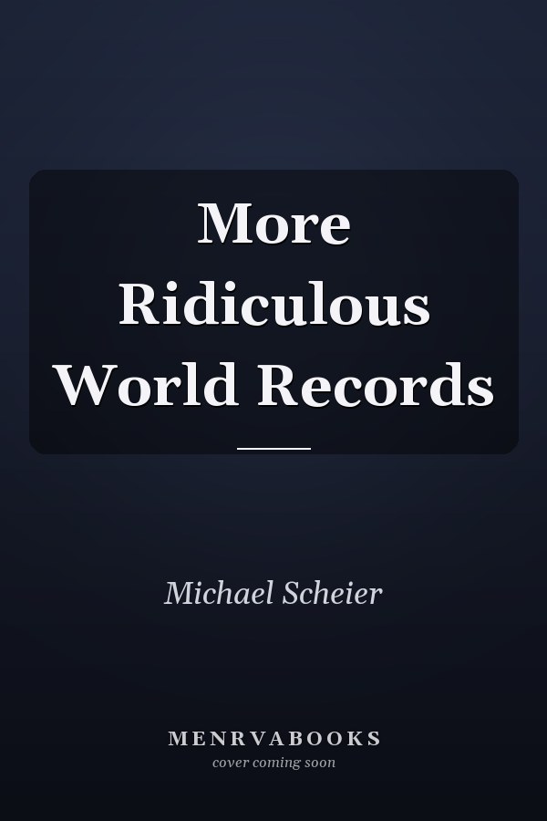 More Ridiculous World Records