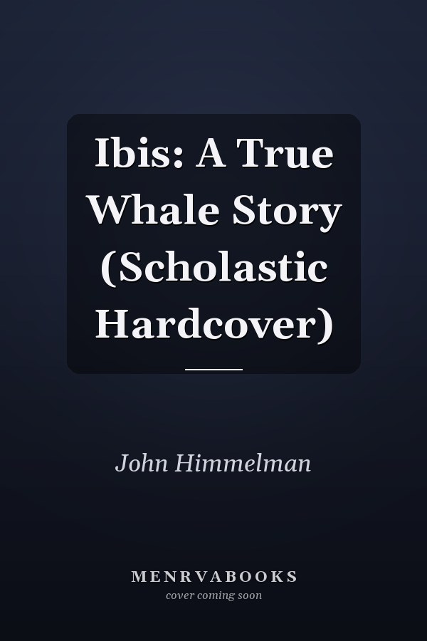 Ibis: A True Whale Story (Scholastic Hardcover)