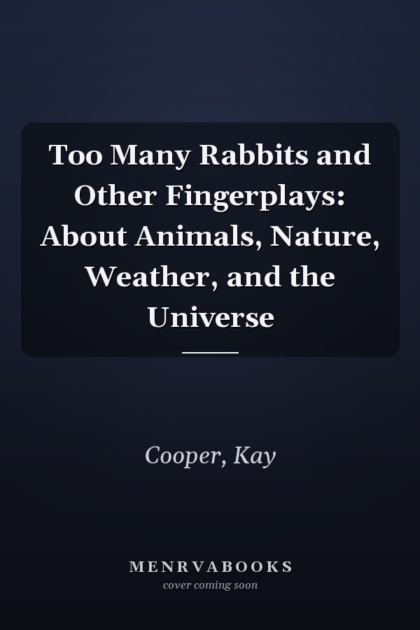 Too Many Rabbits and Other Fingerplays: About Animals, Nature, Weather, and the Universe