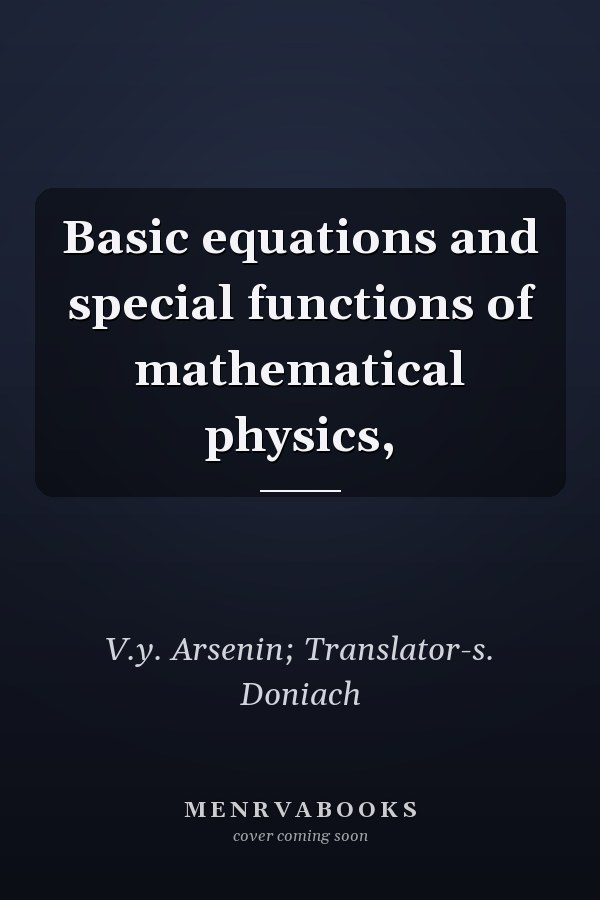 Basic equations and special functions of mathematical physics,