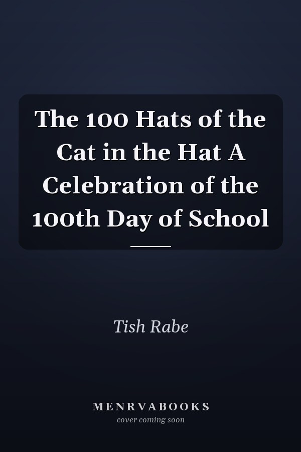 The 100 Hats of the Cat in the Hat A Celebration of the 100th Day of School