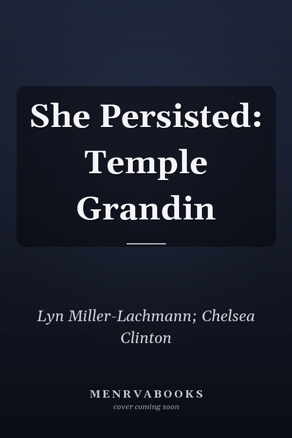She Persisted: Temple Grandin