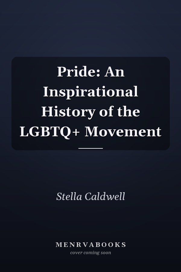 Pride: An Inspirational History of the LGBTQ+ Movement