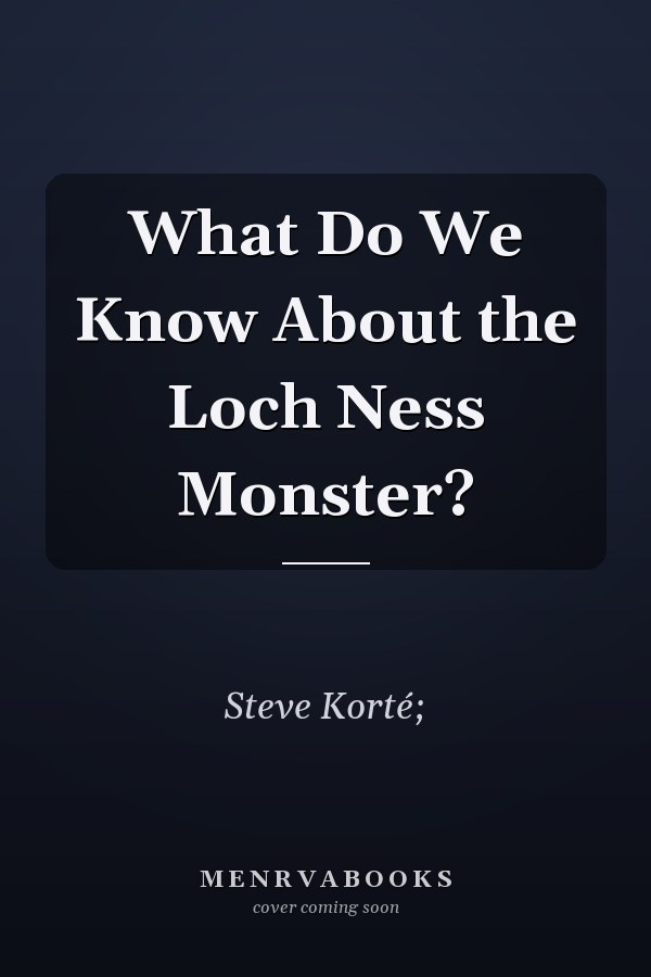 What Do We Know About the Loch Ness Monster?