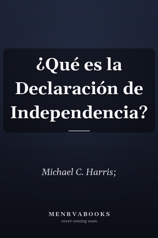 ¿Qué es la Declaración de Independencia?