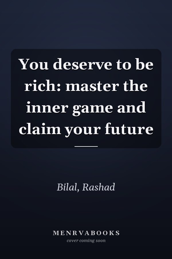 You deserve to be rich: master the inner game and claim your future