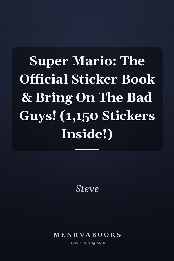 Super Mario: The Official Sticker Book & Bring On The Bad Guys! (1,150 Stickers Inside!)