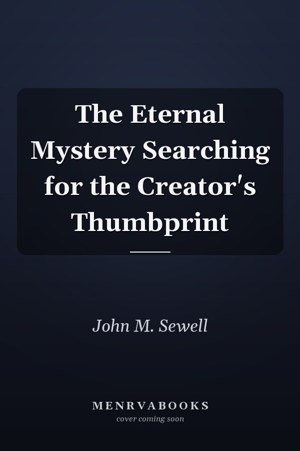 The Eternal Mystery Searching for the Creator's Thumbprint