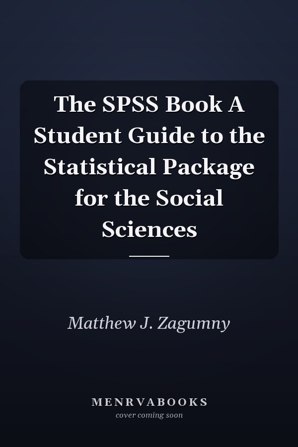 The SPSS Book A Student Guide to the Statistical Package for the Social Sciences