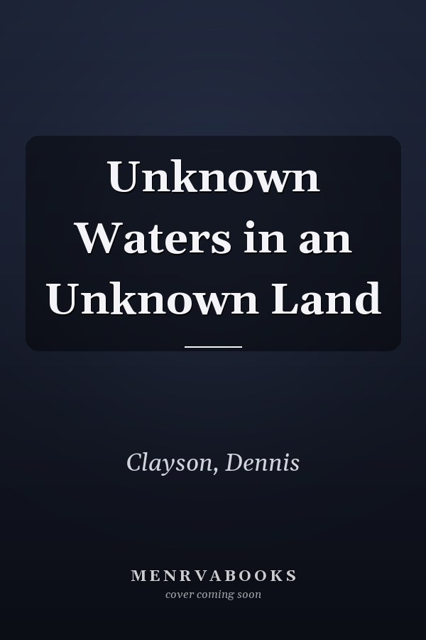 Unknown Waters in an Unknown Land