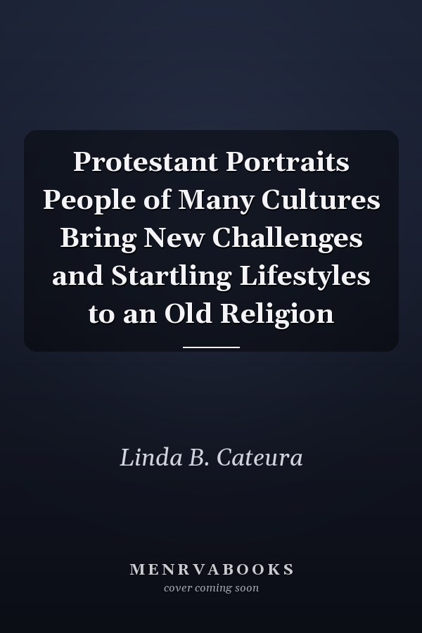 Protestant Portraits People of Many Cultures Bring New Challenges and Startling Lifestyles to an Old Religion
