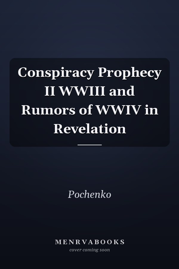 Conspiracy Prophecy II WWIII and Rumors of WWIV in Revelation