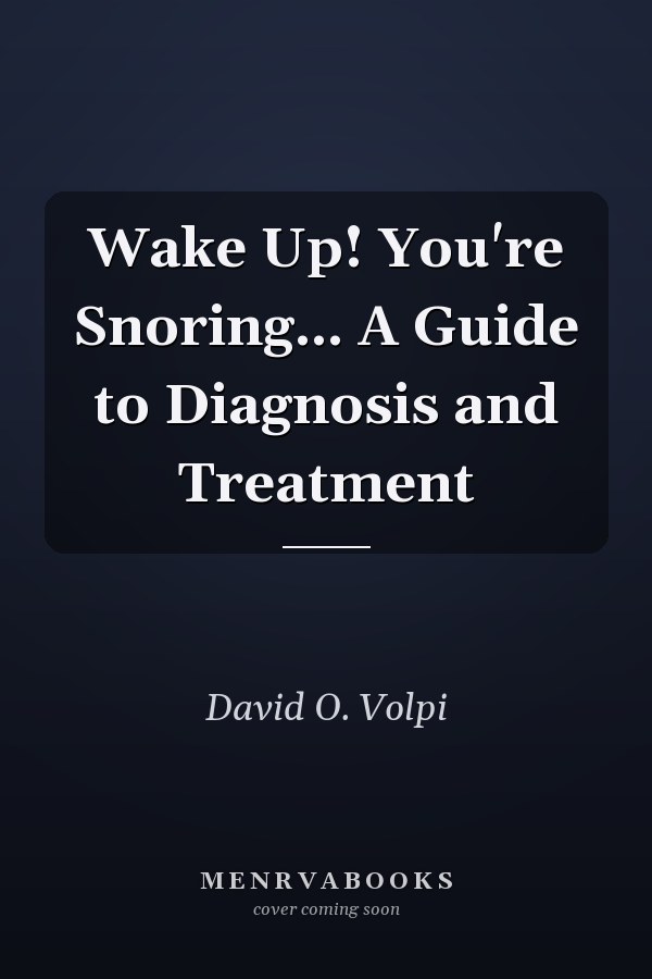 Wake Up! You're Snoring... A Guide to Diagnosis and Treatment
