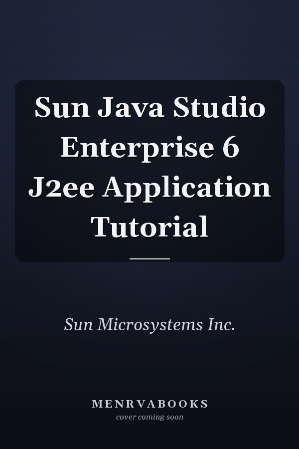 Sun Java Studio Enterprise 6 J2ee Application Tutorial