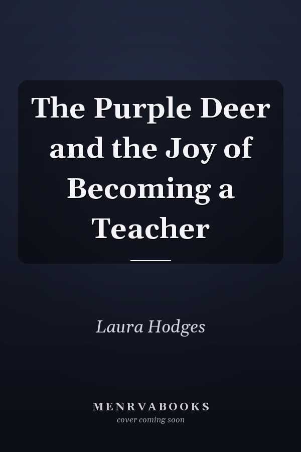 The Purple Deer and the Joy of Becoming a Teacher