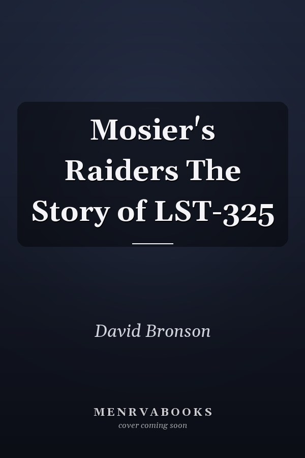 Mosier's Raiders The Story of LST-325