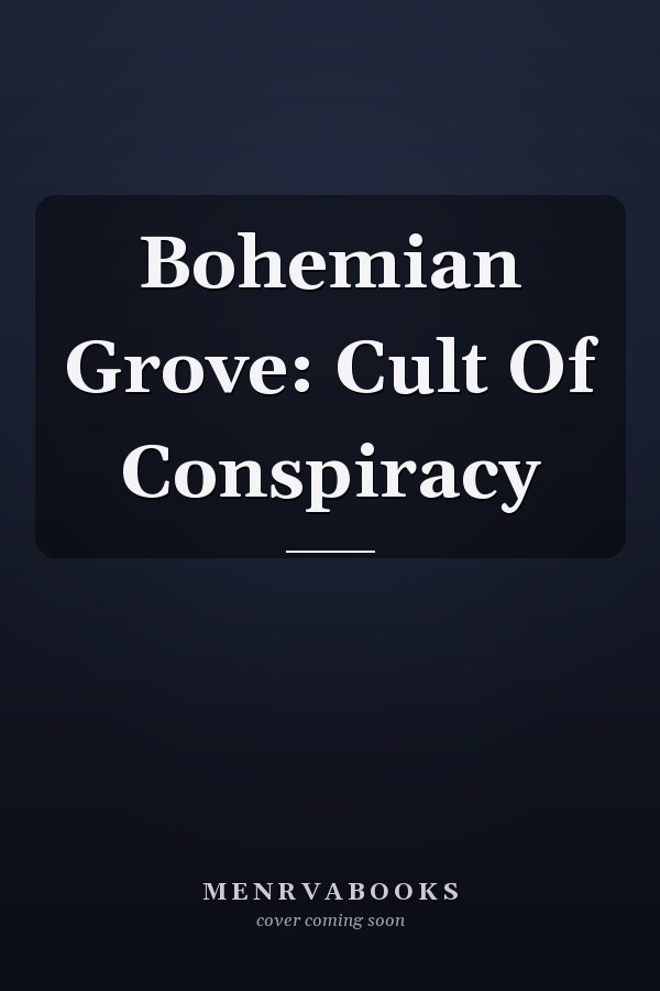 Bohemian Grove: Cult Of Conspiracy