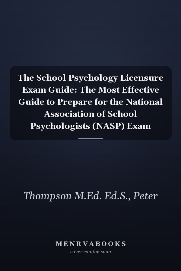 The School Psychology Licensure Exam Guide: The Most Effective Guide to Prepare for the National Association of School Psychologists (NASP) Exam
