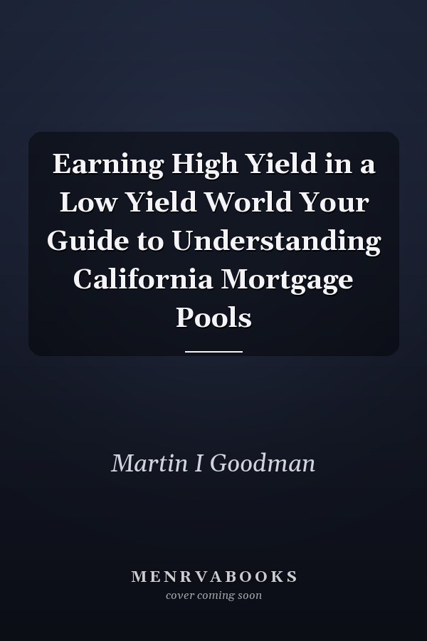 Earning High Yield in a Low Yield World Your Guide to Understanding California Mortgage Pools