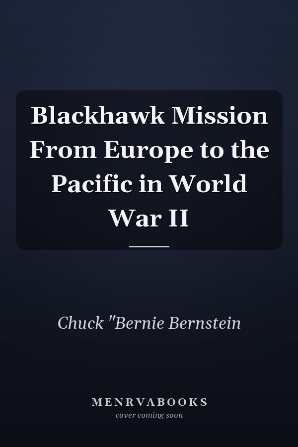 Blackhawk Mission From Europe to the Pacific in World War II