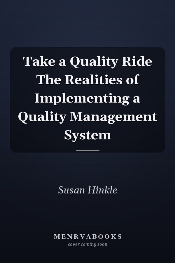 Take a Quality Ride The Realities of Implementing a Quality Management System