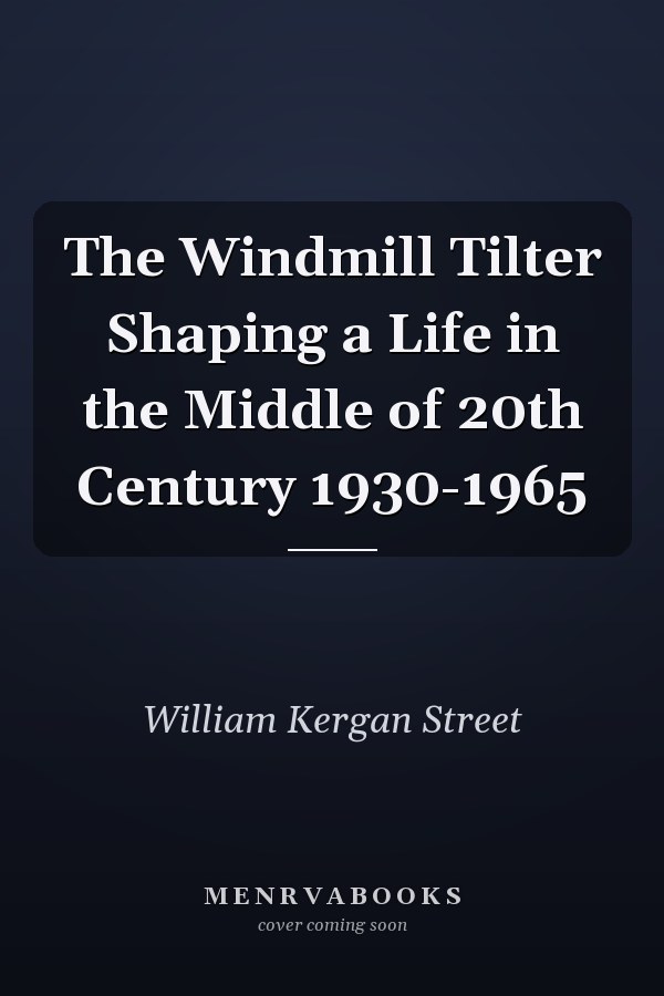The Windmill Tilter Shaping a Life in the Middle of 20th Century 1930-1965