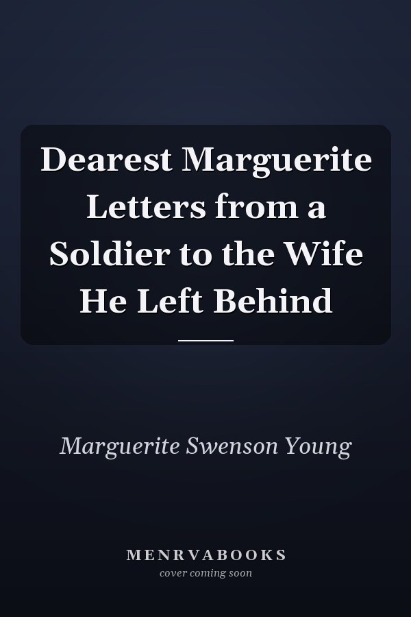 Dearest Marguerite Letters from a Soldier to the Wife He Left Behind