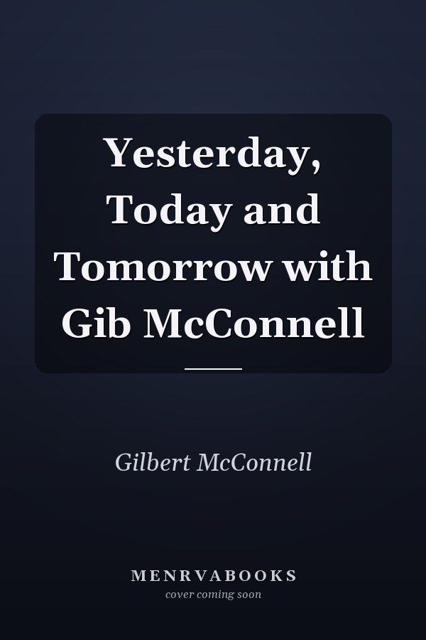 Yesterday, Today and Tomorrow with Gib McConnell