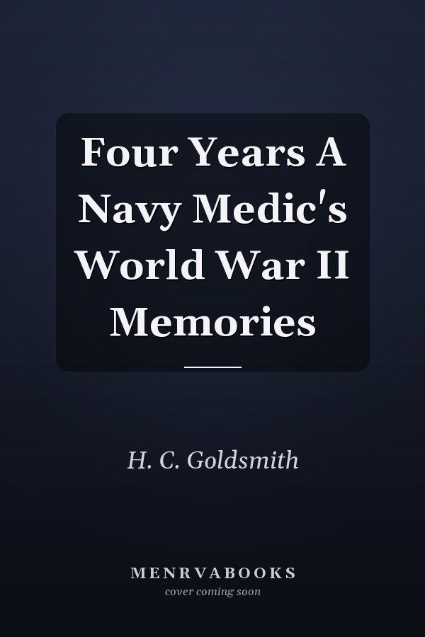 Four Years A Navy Medic's World War II Memories
