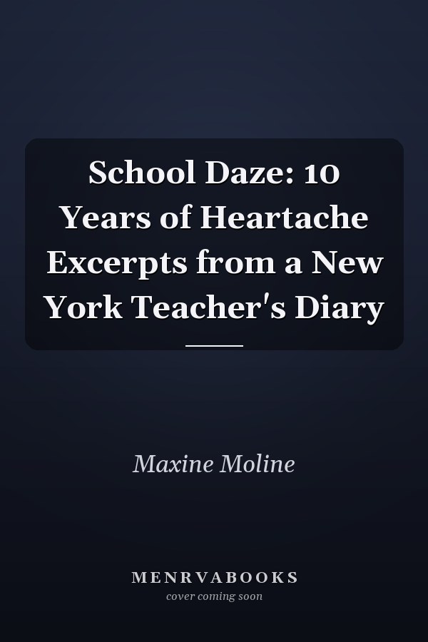 School Daze: 10 Years of Heartache Excerpts from a New York Teacher's Diary